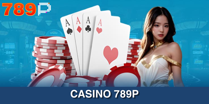 Giới thiệu sảnh casino789p