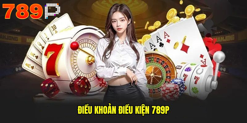 Điều khoản điều kiện về cược và thắng cược tại 789p