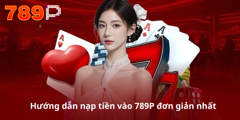 Hướng dẫn nạp tiền vào 789P