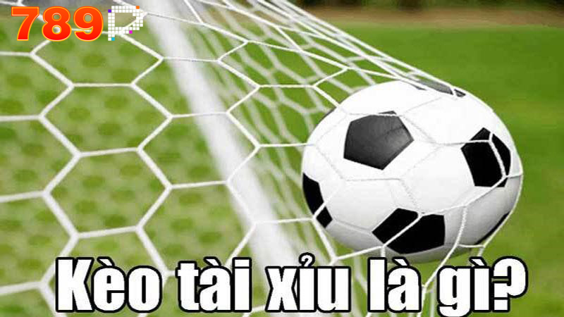 Kèo tải xỉu trong bóng đá là gì?