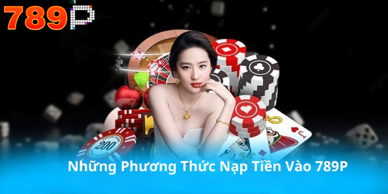 Những phương thức nạp tiền vào 789P