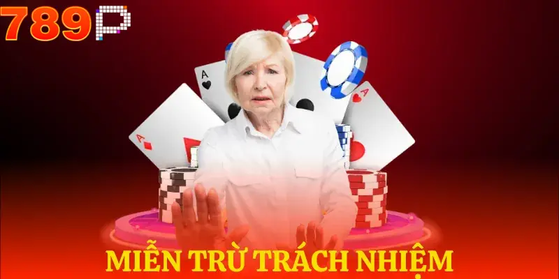 Các loại miễn trừ trách nhiệm tại 789p