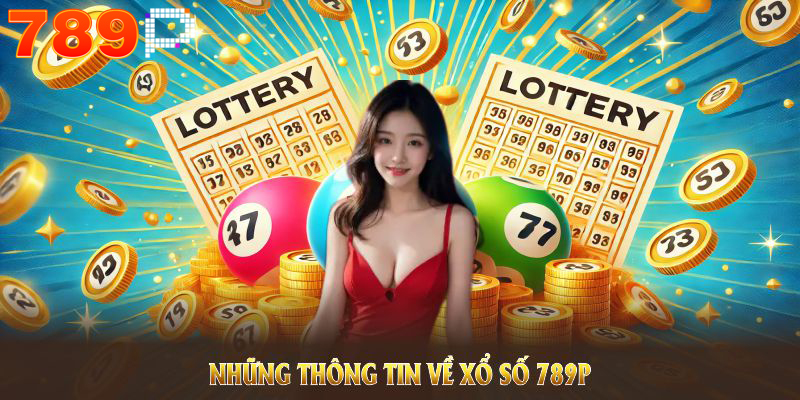 Tìm hiểu giới thiệu về xổ số 789p