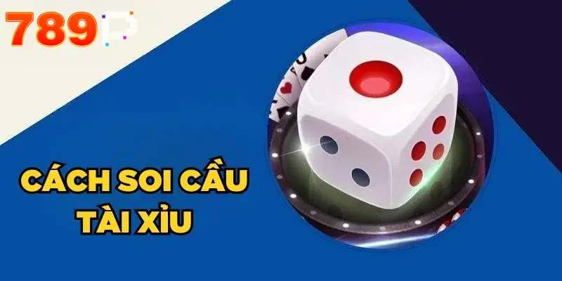 Cách Soi Cầu Tài Xỉu