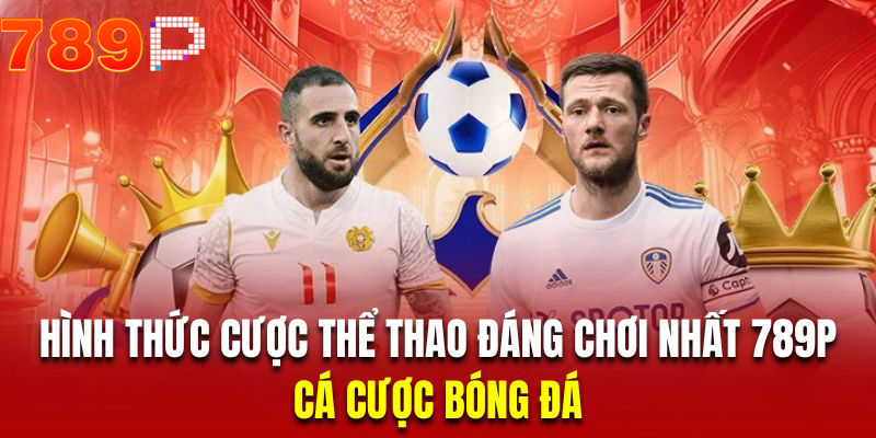 Các hình thức đáng chơi tại thể thao 789p